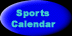 Click here for the Sports Calendar Page